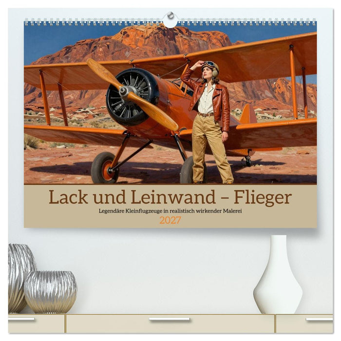 Lack und Leinwand – Flieger (CALVENDO Premium Wandkalender 2027)