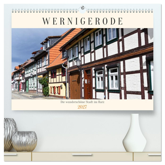 Wernigerode, die wunderschöne Stadt im Harz (CALVENDO Premium Wandkalender 2027)