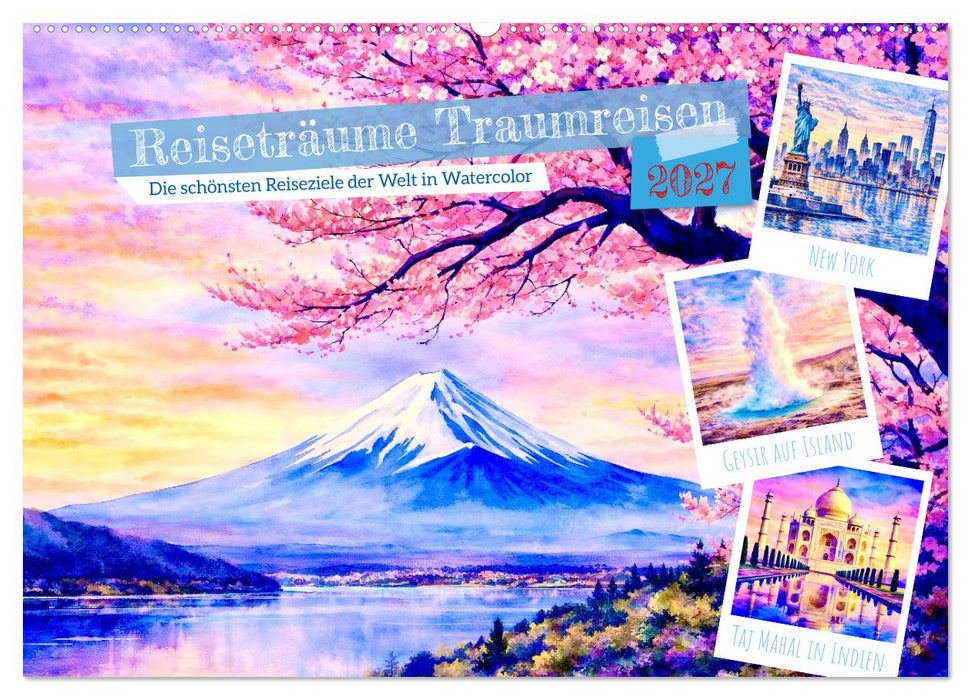 Reiseträume Traumreisen. Die schönsten Reiseziele der Welt in Watercolor (CALVENDO Wandkalender 2027)