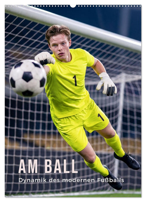 Am Ball - Dynamik des modernen Fußballs (CALVENDO Wandkalender 2027)