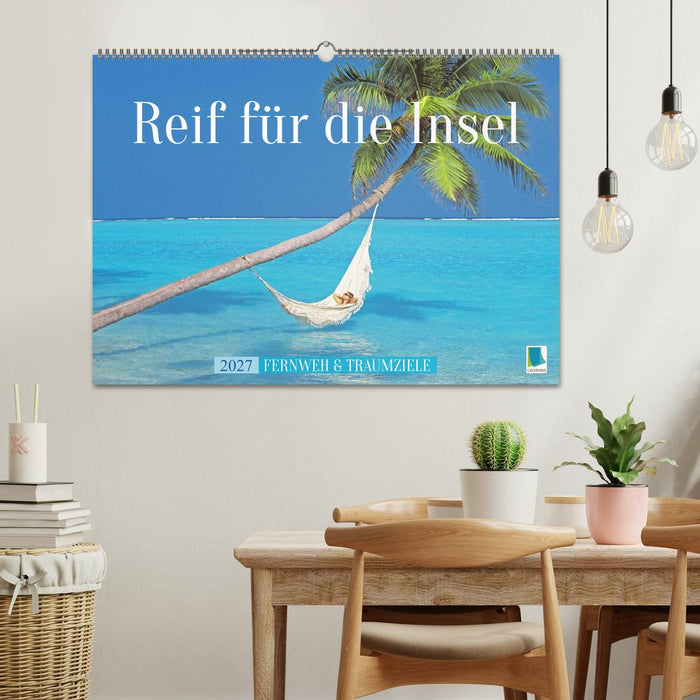 Reif für die Insel: Fernweh & Traumziele (CALVENDO Wandkalender 2027)
