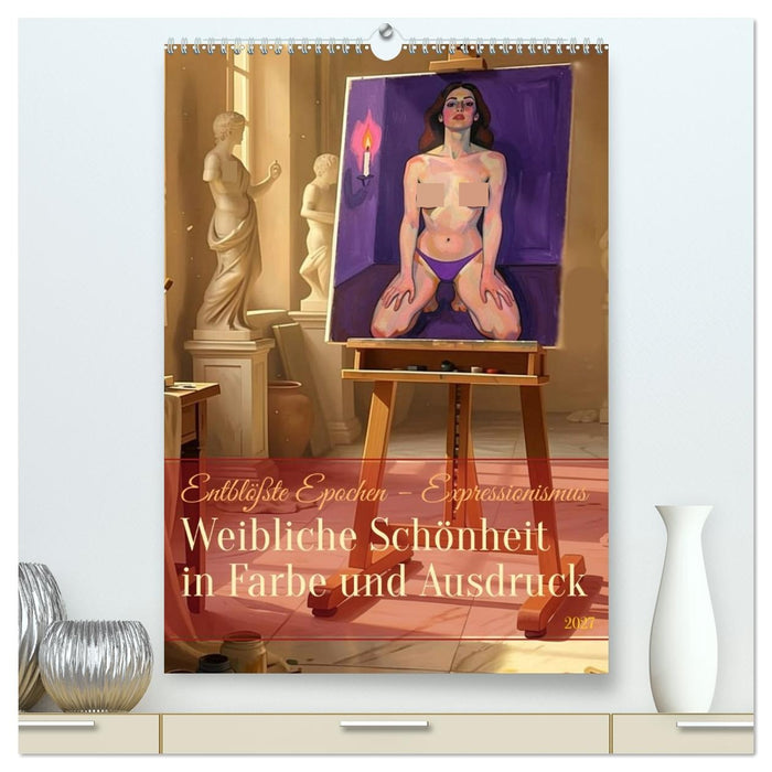 Entblößte Epochen – Expressionismus (CALVENDO Premium Wandkalender 2027)