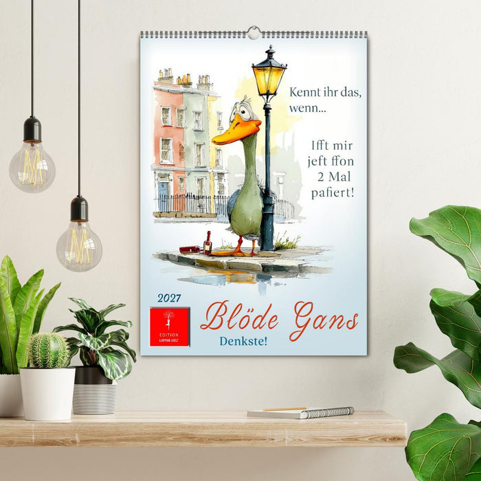 Blöde Gans - Denkste! (CALVENDO Wandkalender 2027)