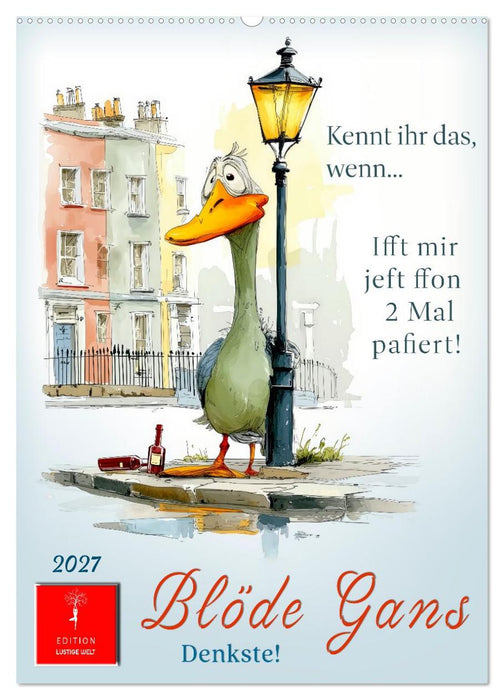 Blöde Gans - Denkste! (CALVENDO Wandkalender 2027)
