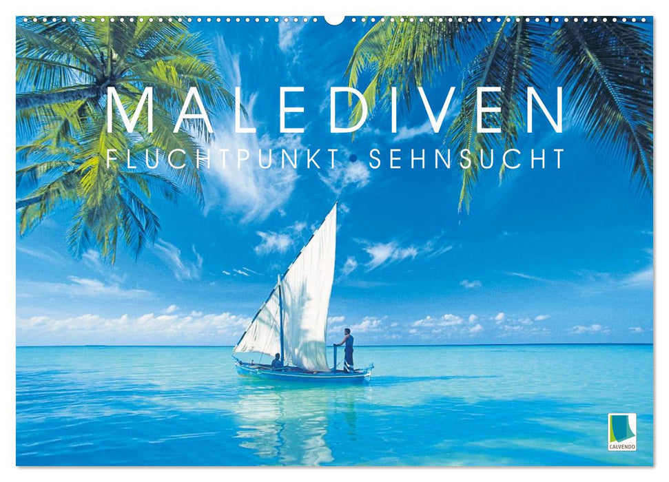 Die Malediven: Fluchtpunkt Sehnsucht (CALVENDO Wandkalender 2027)