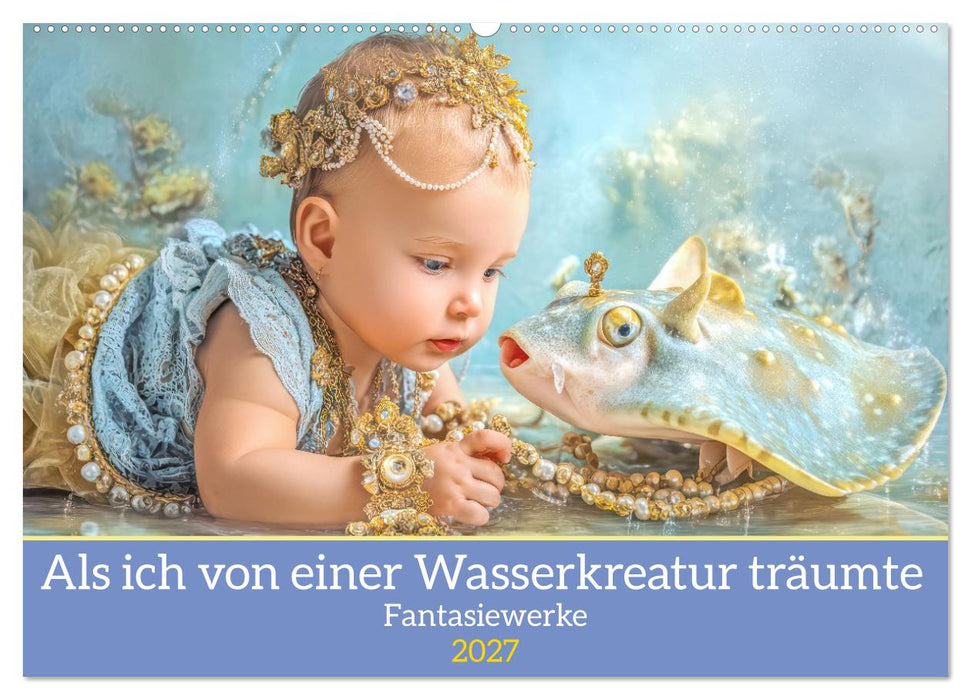 Als ich von einer Wasserkreatur träumte - Fantasiewerke (CALVENDO Wandkalender 2027)