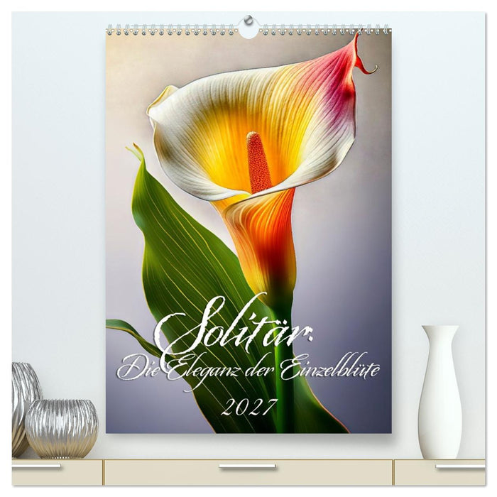 Solitär: Die Eleganz der Einzelblüte (CALVENDO Premium Wandkalender 2027)