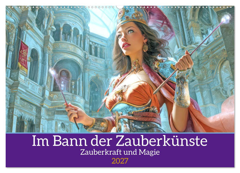 Im Bann der Zauberkünste - Zauberkraft und Magie (CALVENDO Wandkalender 2027)