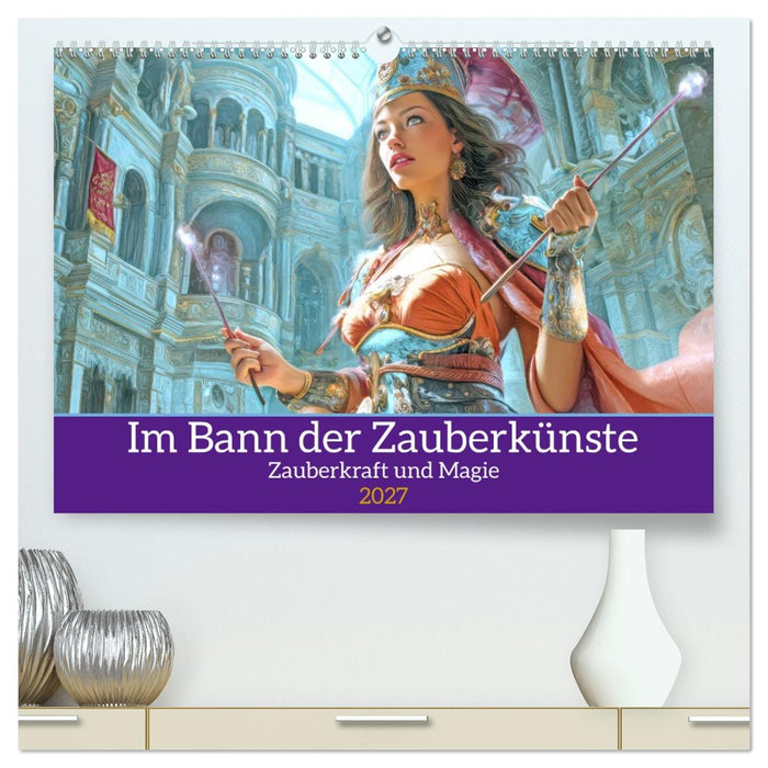 Im Bann der Zauberkünste - Zauberkraft und Magie (CALVENDO Premium Wandkalender 2027)