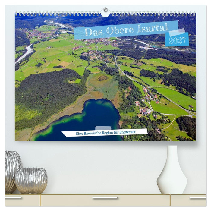 Das Obere Isartal - Eine Bayerische Region für Entdecker (CALVENDO Premium Wandkalender 2027)