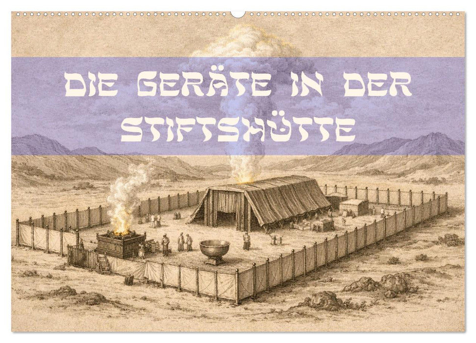 Die Geräte in der Stiftshütte - Bilder und hebräische Begriffe (CALVENDO Wandkalender 2027)