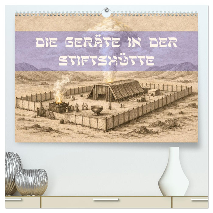 Die Geräte in der Stiftshütte - Bilder und hebräische Begriffe (CALVENDO Premium Wandkalender 2027)