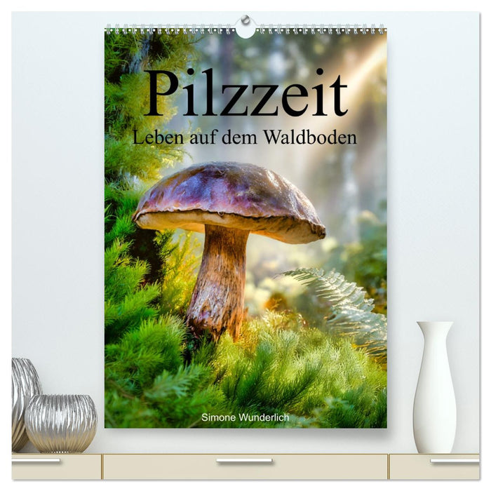 Pilzzeit - Leben auf dem Waldboden (CALVENDO Premium Wandkalender 2027)