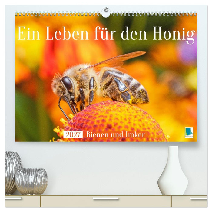 Ein Leben für den Honig: Bienen und Imker (CALVENDO Premium Wandkalender 2027)