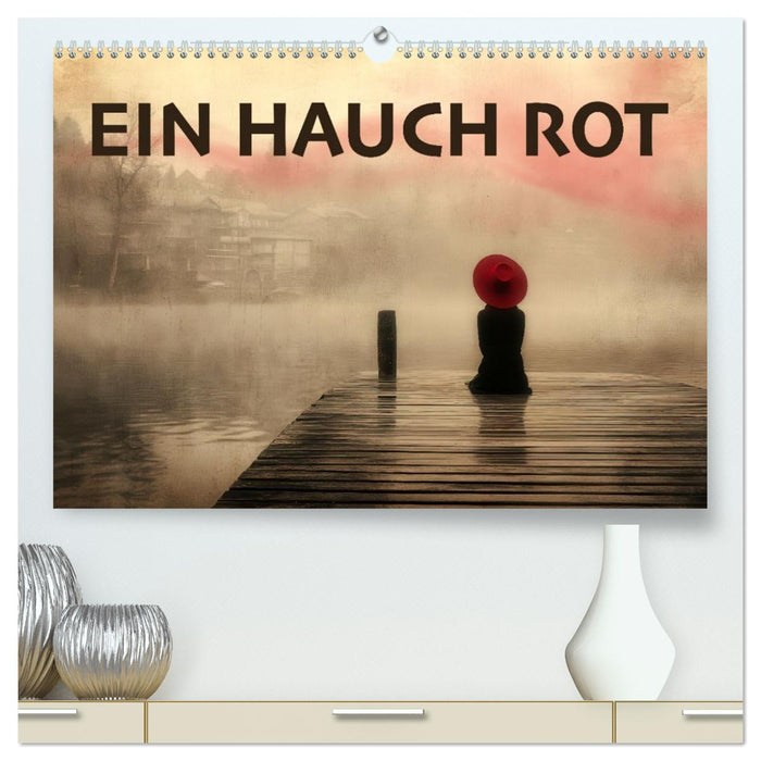 EIN HAUCH ROT (CALVENDO Premium Wandkalender 2027)