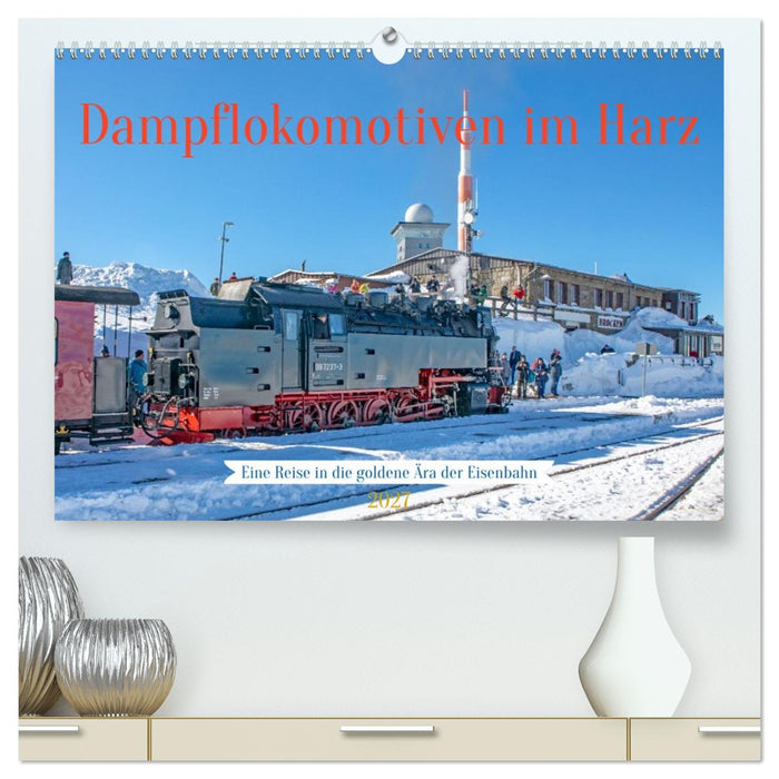 Dampflokomotiven im Harz - Eine Reise in die goldene Ära der Eisenbahn (CALVENDO Premium Wandkalender 2027)