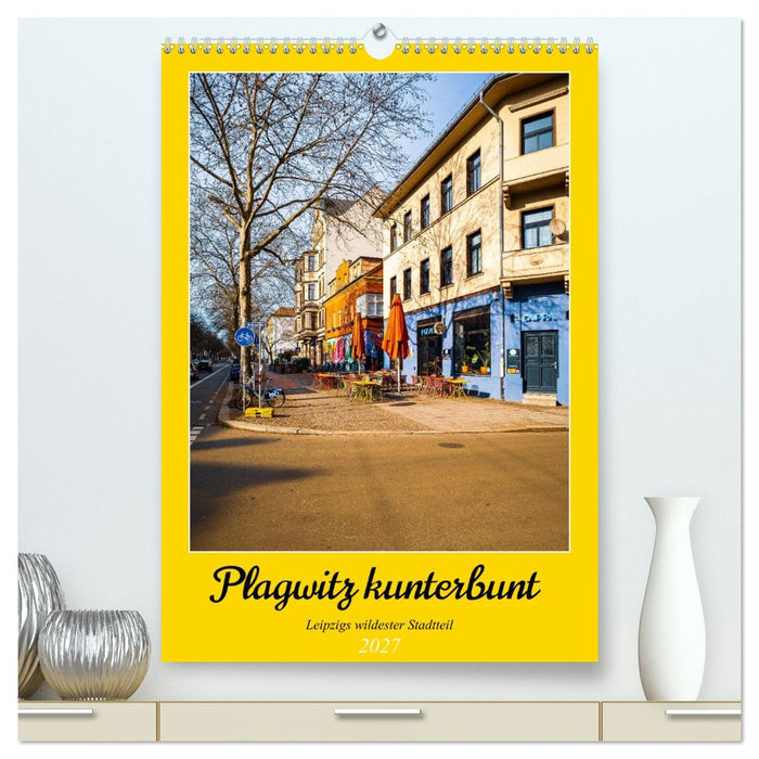 Plagwitz kunterbunt - Leipzigs wildester Stadtteil (CALVENDO Premium Wandkalender 2027)
