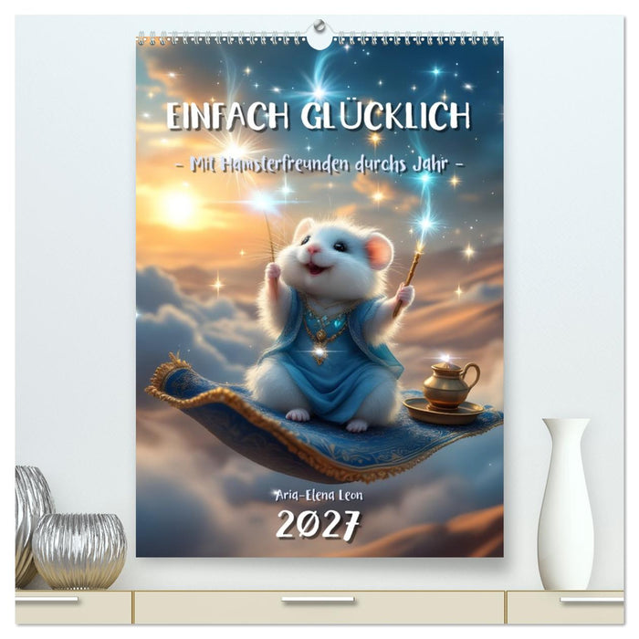 Einfach glücklich. Mit Hamsterfreunden durchs Jahr (CALVENDO Premium Wandkalender 2027)