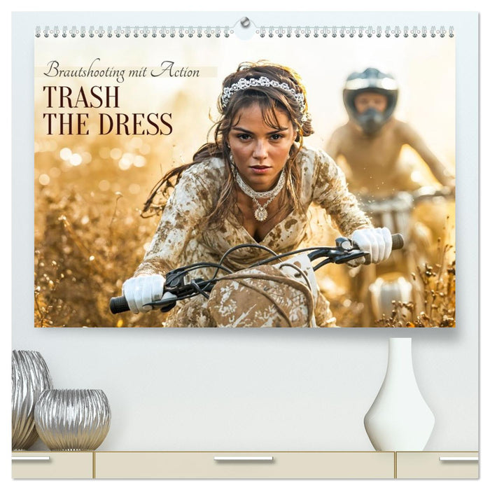 Trash The Dress - Brautshooting mit Action (CALVENDO Premium Wandkalender 2027)