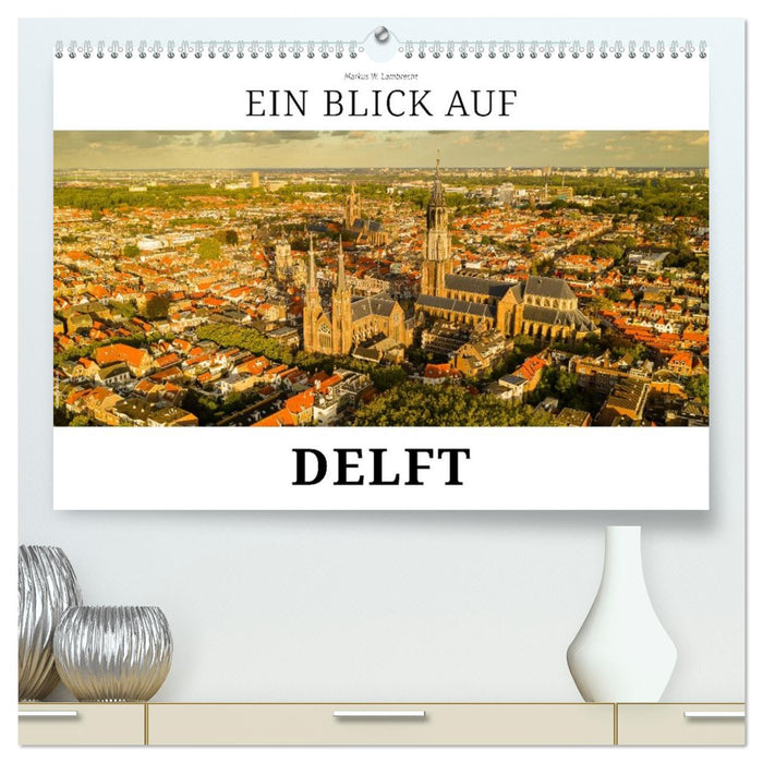 Ein Blick auf Delft (CALVENDO Premium Wandkalender 2027)
