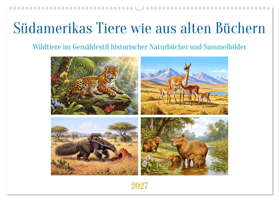 Südamerikas Tiere wie aus alten Büchern (CALVENDO Wandkalender 2027)