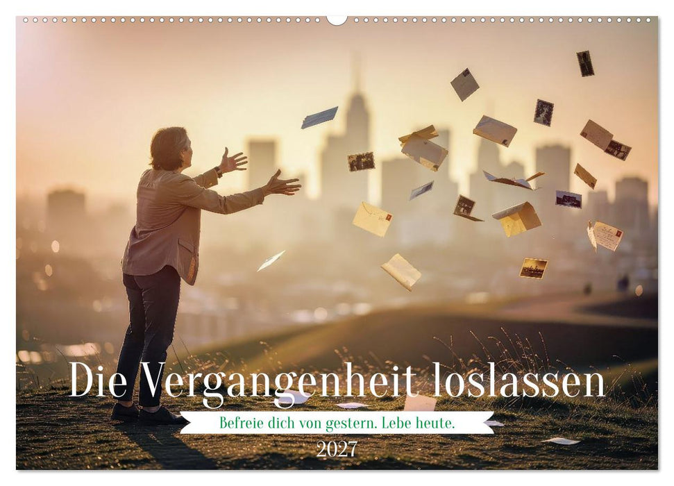 Die Vergangenheit loslassen (CALVENDO Wandkalender 2027)