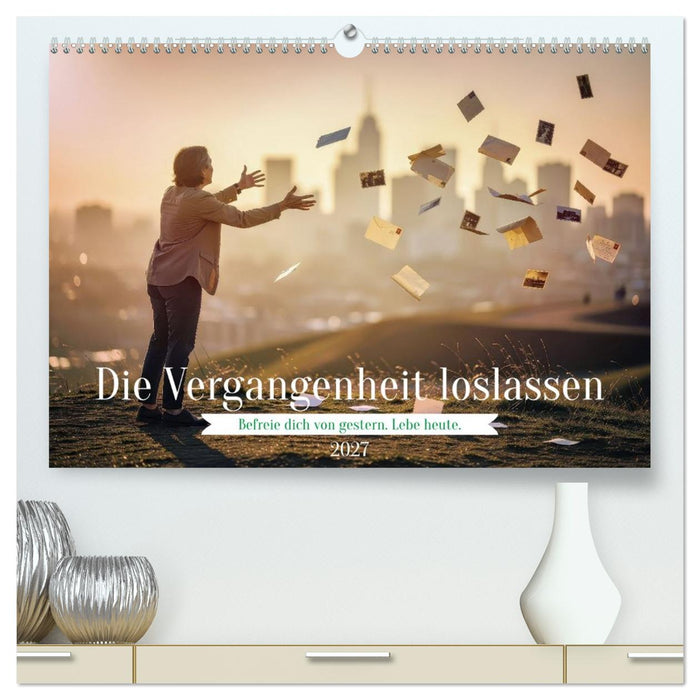 Die Vergangenheit loslassen (CALVENDO Premium Wandkalender 2027)