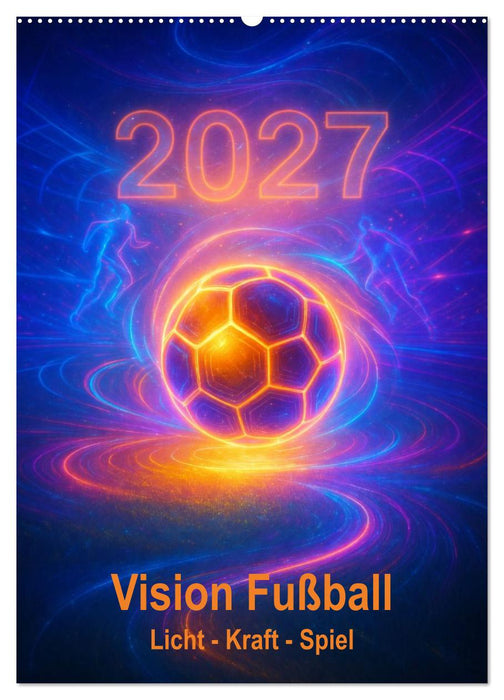 Vision Fußball Licht - Kraft - Spiel (CALVENDO Wandkalender 2027)