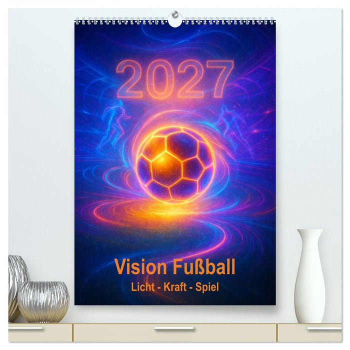 Vision Fußball Licht - Kraft - Spiel (CALVENDO Premium Wandkalender 2027)