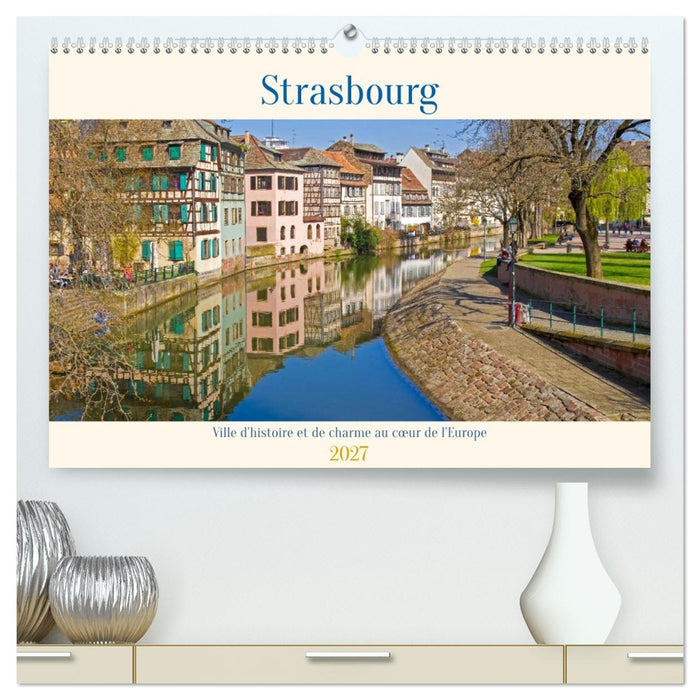 Strasbourg - Ville d'histoire et de charme au cœur de l'Europe (CALVENDO Calendrier supérieur 2027)