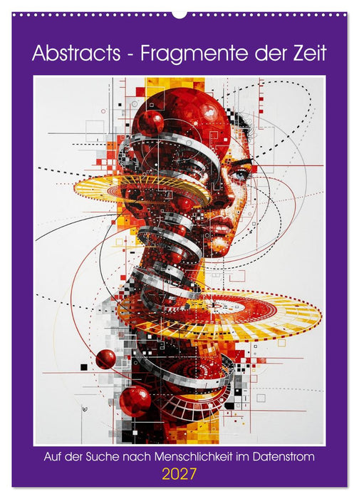 Abstracts - Fragmente der Zeit - Auf der Suche nach Menschlichkeit im Datenstrom (CALVENDO Wandkalender 2027)