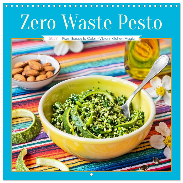 Zero Waste Pesto - From Scraps to Color – Vibrant Kitchen Magic (CALVENDO Monthly Calendar 2027)