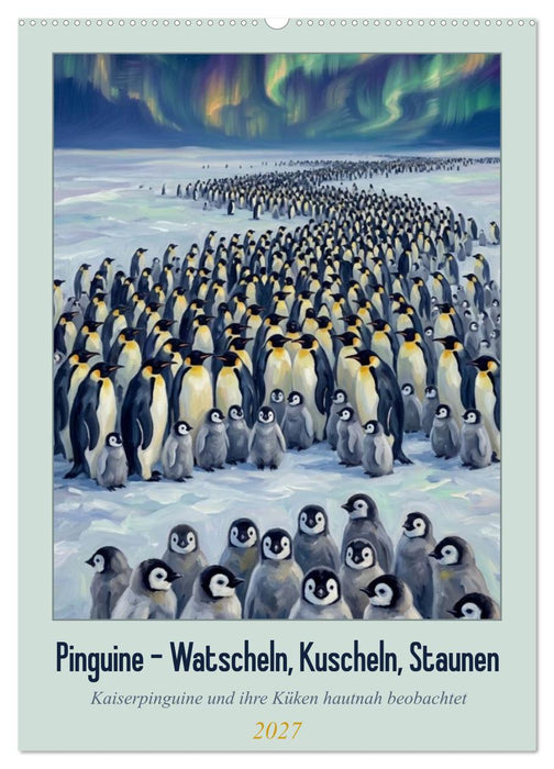 Pinguine - Watscheln, Kuscheln, Staunen (CALVENDO Wandkalender 2027)