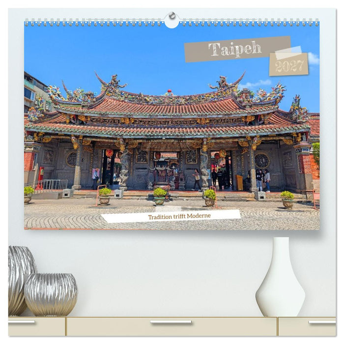 Taipeh – Tradition trifft Moderne (CALVENDO Premium Wandkalender 2027)