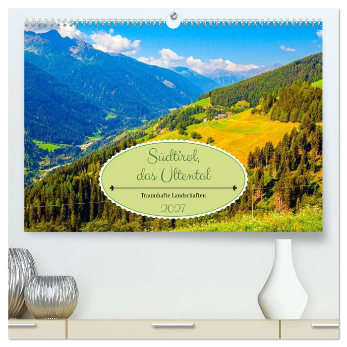 Südtirol, das Ultental Traumhafte Landschaften (CALVENDO Premium Wandkalender 2027)