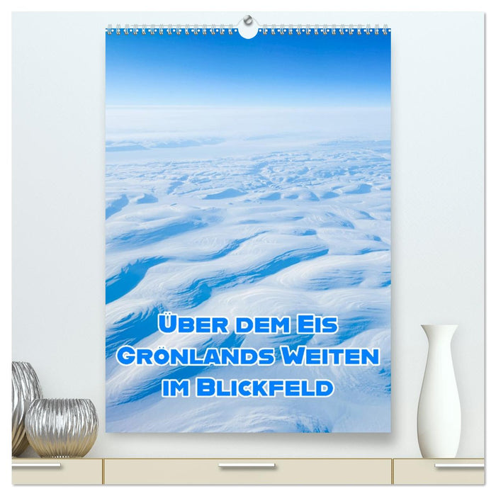 Grönlands Weiten im Blickfeld (CALVENDO Premium Wandkalender 2027)