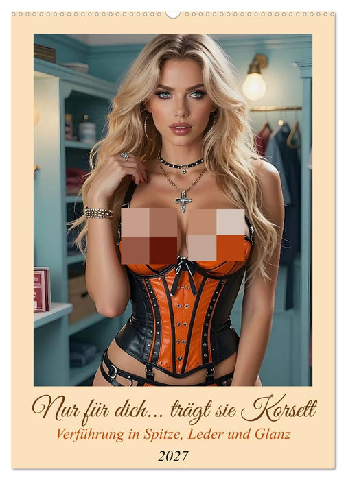Nur für dich... trägt sie Korsett (CALVENDO Wandkalender 2027)