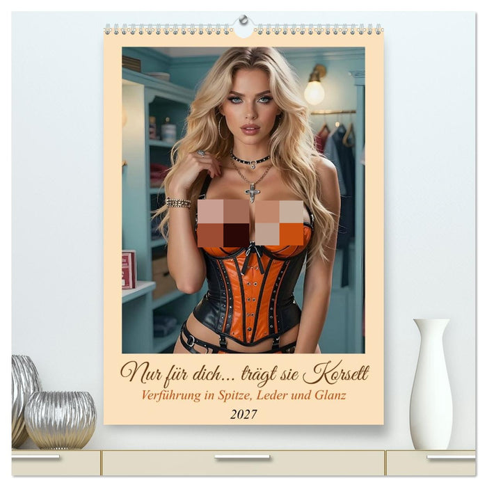 Nur für dich... trägt sie Korsett (CALVENDO Premium Wandkalender 2027)