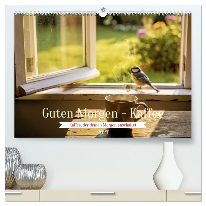 Guten Morgen - Kaffee (CALVENDO Premium Wandkalender 2027)
