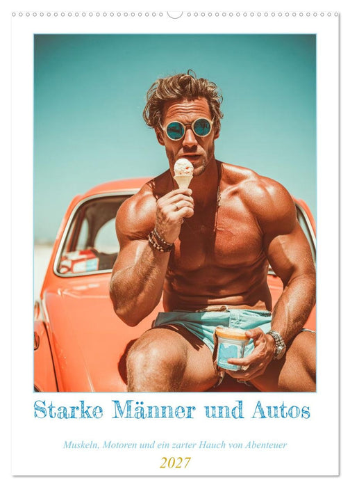 Starke Männer und Autos. Muskeln, Motoren und ein zarter Hauch von Abenteuer. (CALVENDO Wandkalender 2027)
