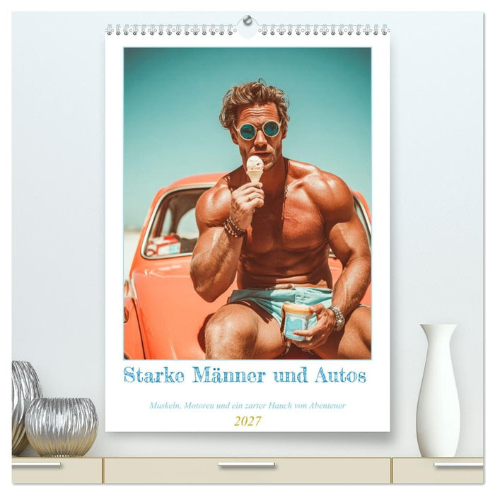 Starke Männer und Autos. Muskeln, Motoren und ein zarter Hauch von Abenteuer. (CALVENDO Premium Wandkalender 2027)