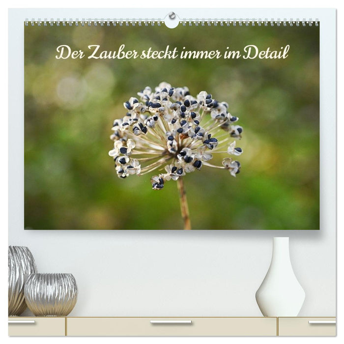 Der Zauber steckt immer im Detail (CALVENDO Premium Wandkalender 2027)