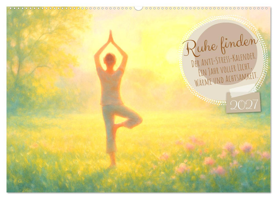 Ruhe finden - Der Anti-Stress-Kalender - Ein Jahr voller Wärme und Achtsamkeit (CALVENDO Wandkalender 2027)