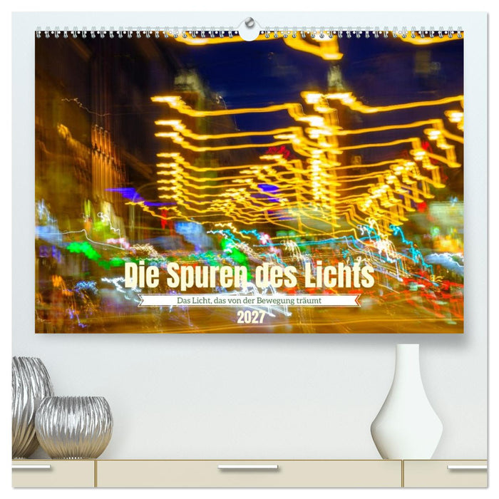 Die Spuren des Lichts (CALVENDO Premium Wandkalender 2027)