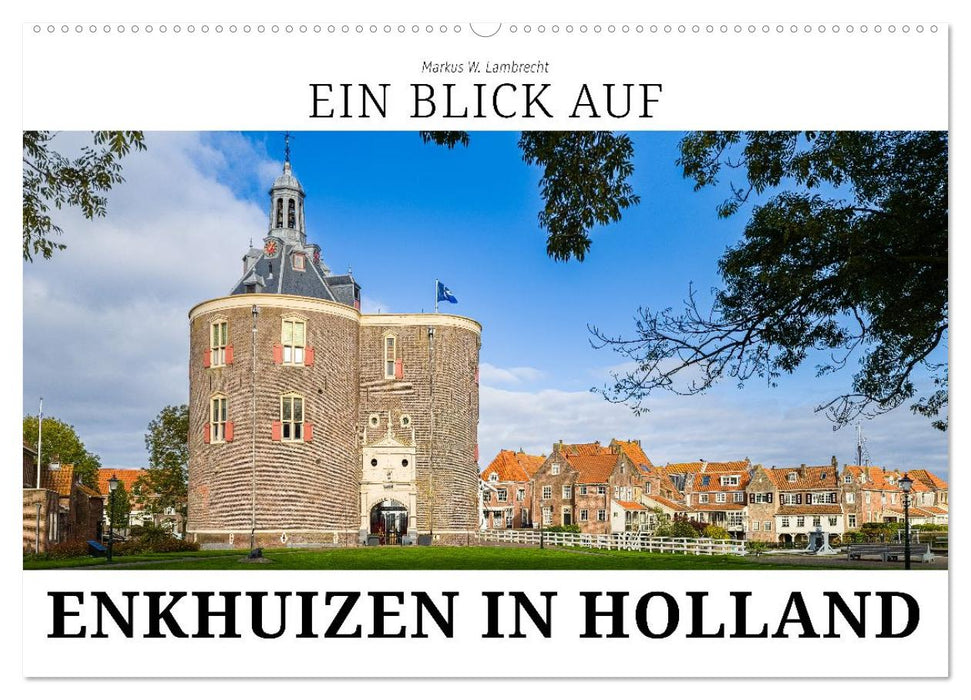 Ein Blick auf Enkhuizen in Holland (CALVENDO Wandkalender 2027)