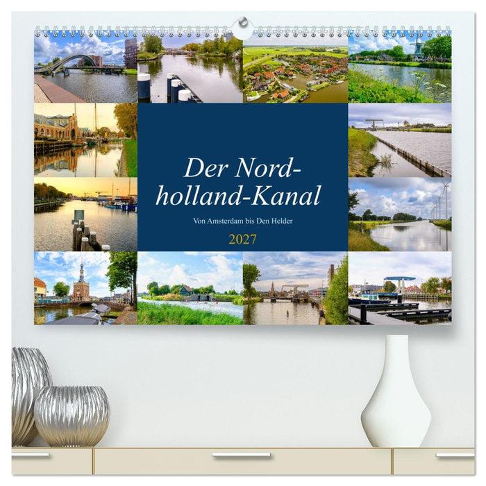 Der Nordholland-Kanal (CALVENDO Premium Wandkalender 2027)