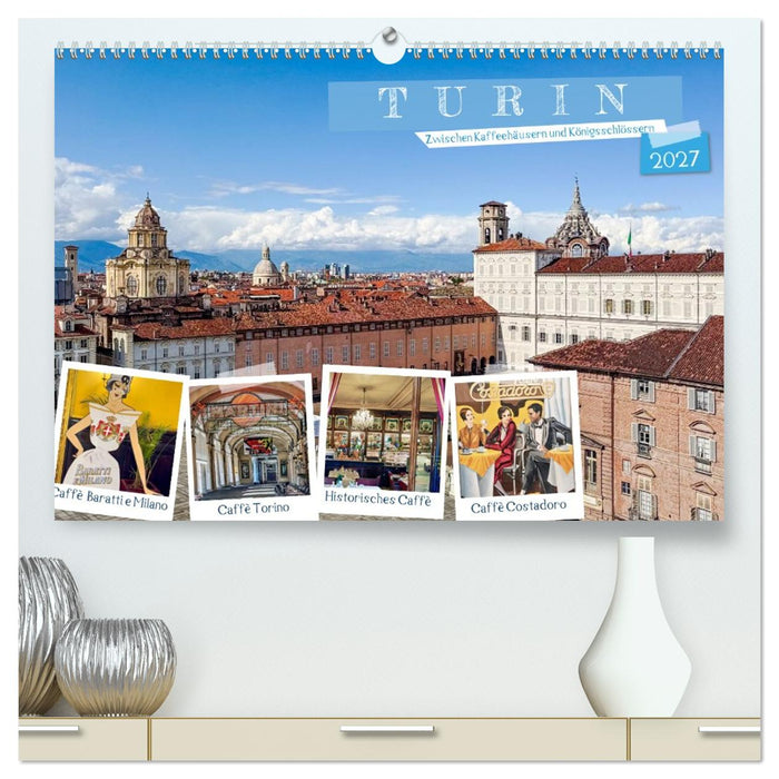 Turin - Zwischen Kaffeehäusern und Königsschlössern (CALVENDO Premium Wandkalender 2027)