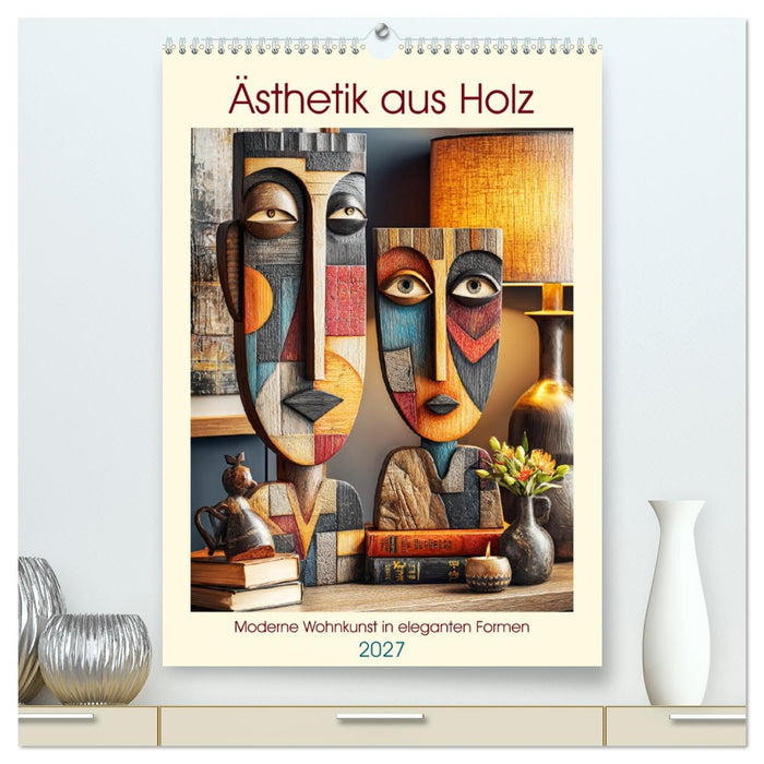 Ästhetik aus Holz. Moderne Wohnkunst in eleganten Formen (CALVENDO Premium Wandkalender 2027)