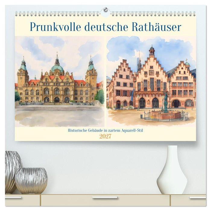 Prunkvolle deutsche Rathäuser (CALVENDO Premium Wandkalender 2027)