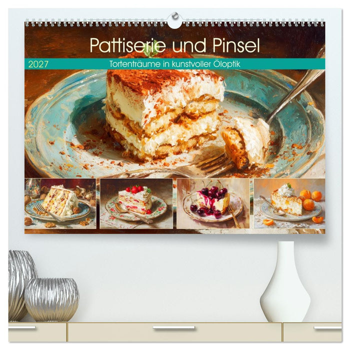 Pattiserie und Pinsel. Tortenträume in kunstvoller Öloptik (CALVENDO Premium Wandkalender 2027)
